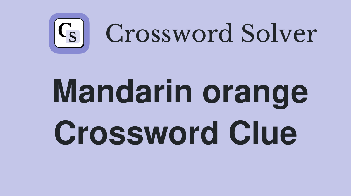 Mandarin orange Crossword Clue