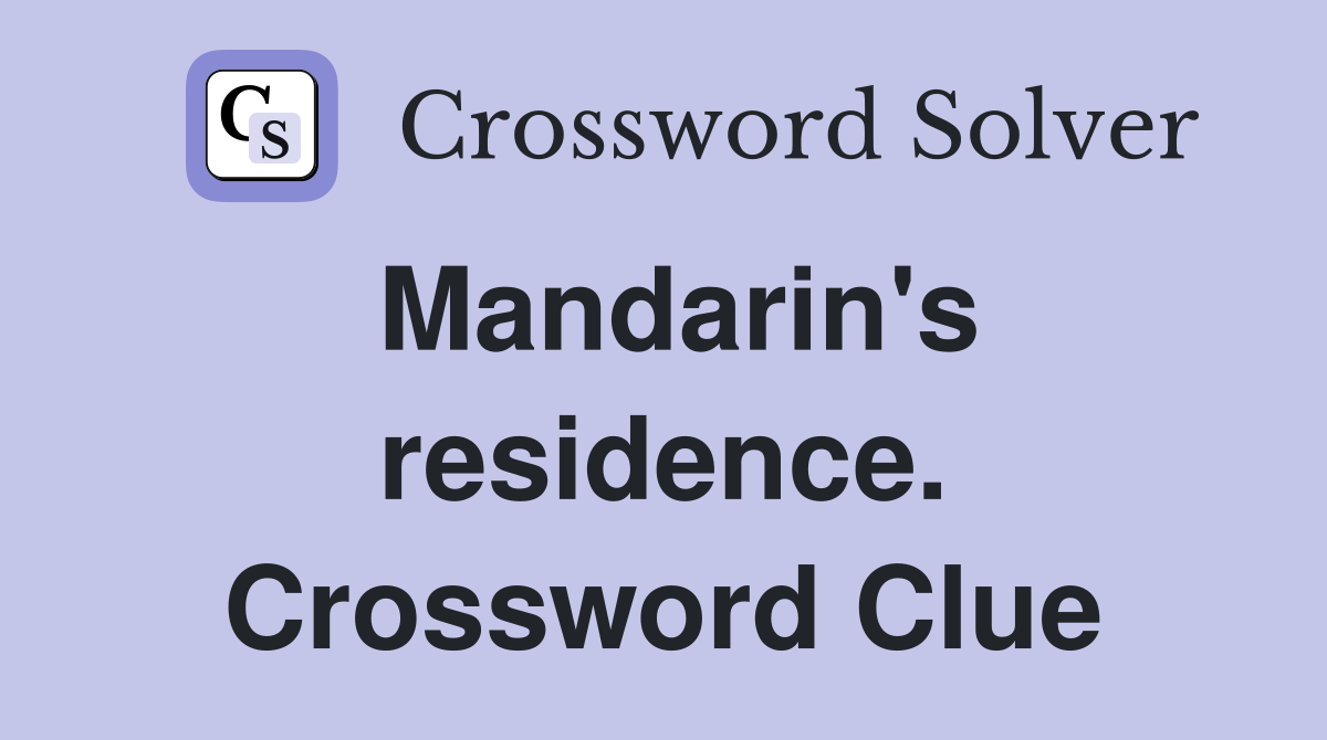 Mandarin's residence. Crossword Clue