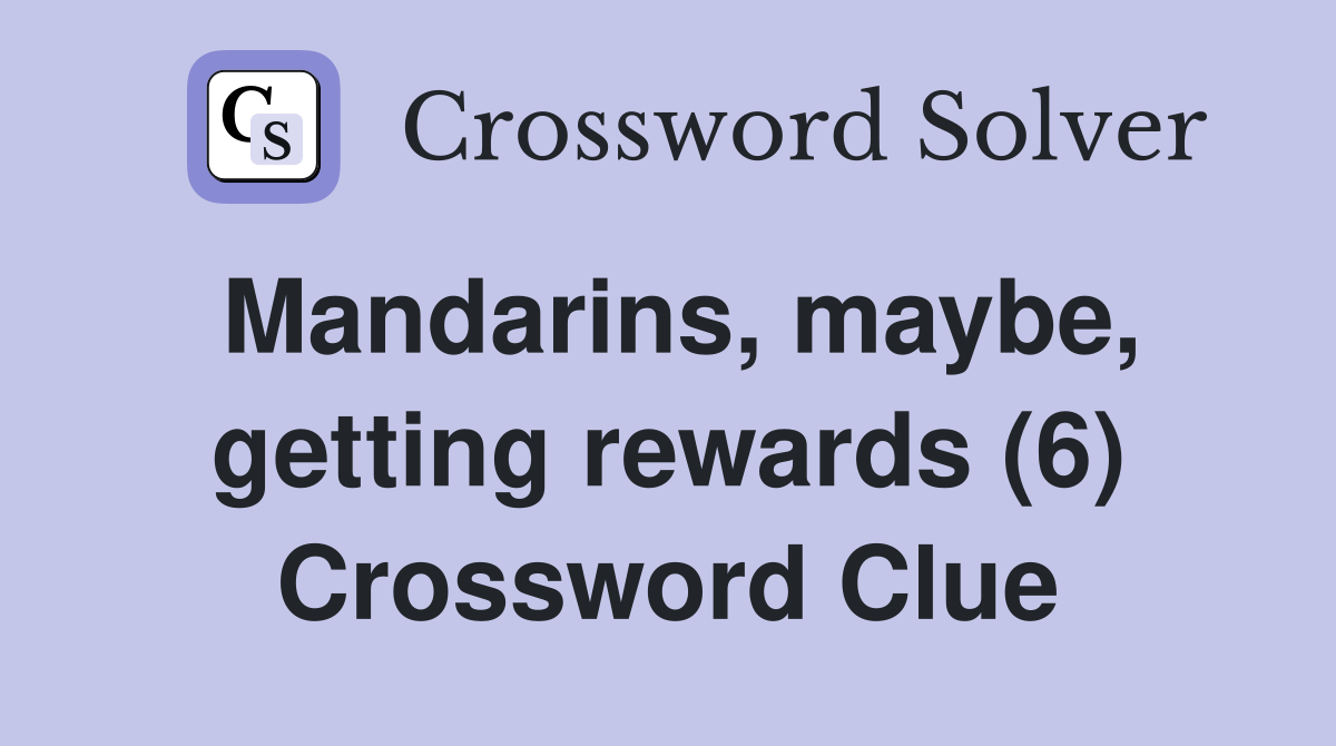 Mandarins, maybe, getting rewards (6) Crossword Clue