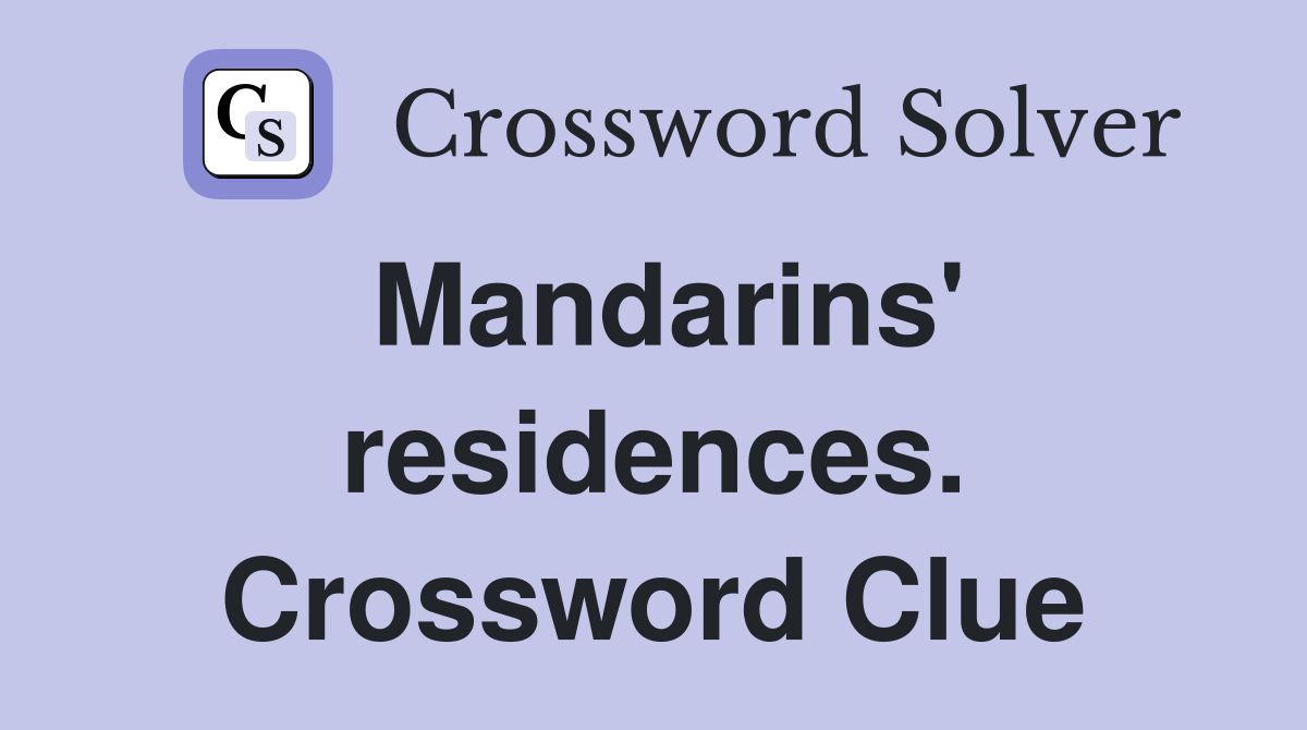 Mandarins' residences. Crossword Clue