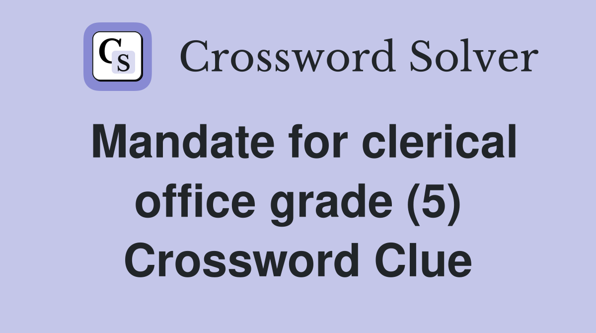 Mandate for clerical office grade (5) Crossword Clue