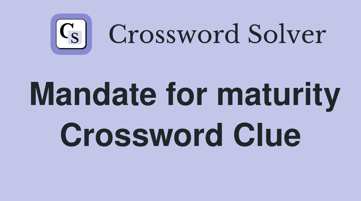 Mandate for maturity Crossword Clue