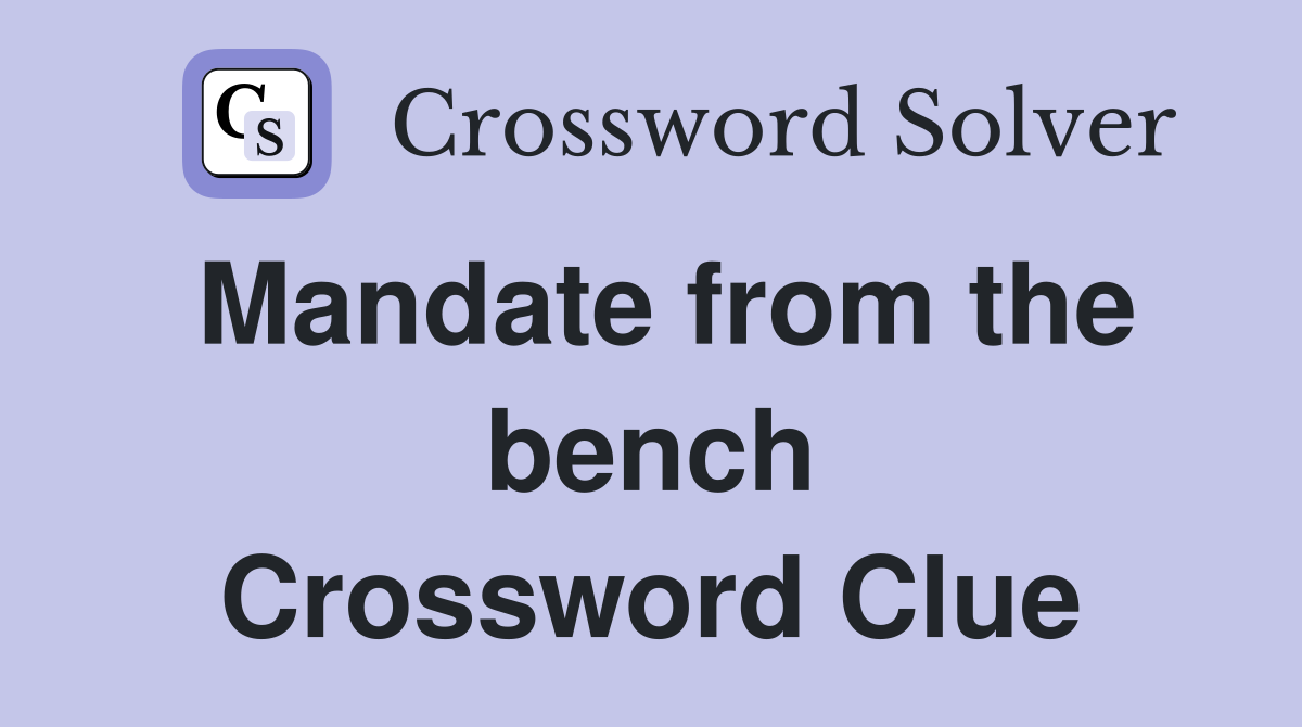 Mandate from the bench Crossword Clue