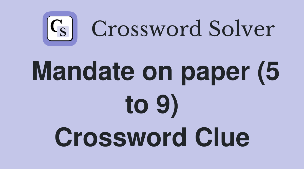Mandate on paper (5 to 9) Crossword Clue