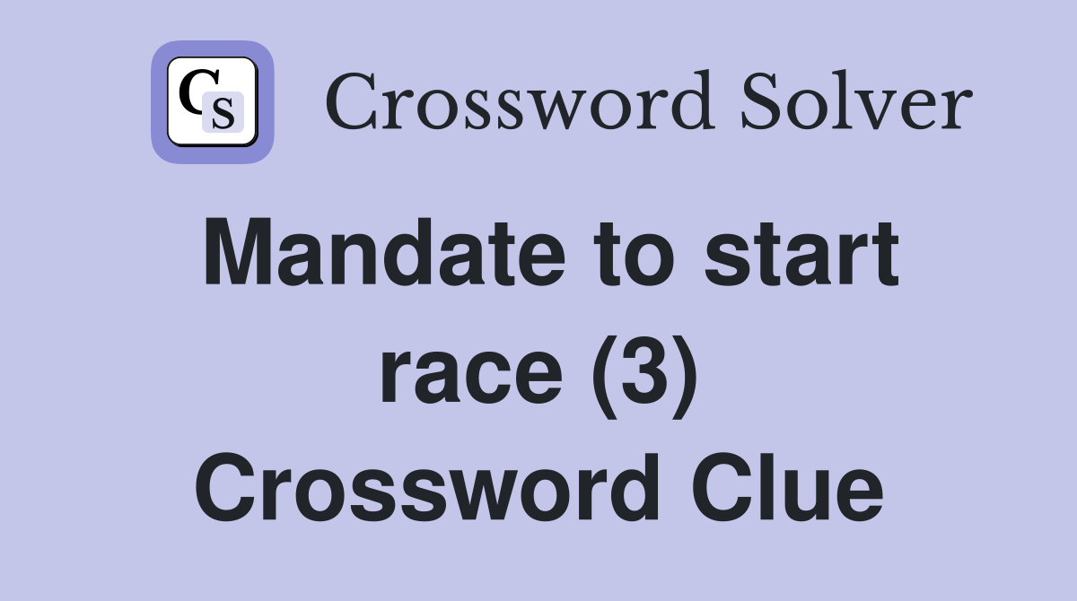 Mandate to start race (3) Crossword Clue