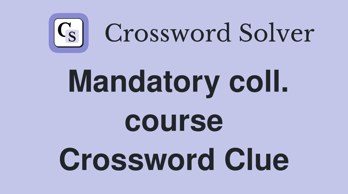 Mandatory coll. course Crossword Clue