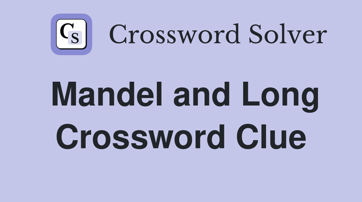 Mandel and Long Crossword Clue