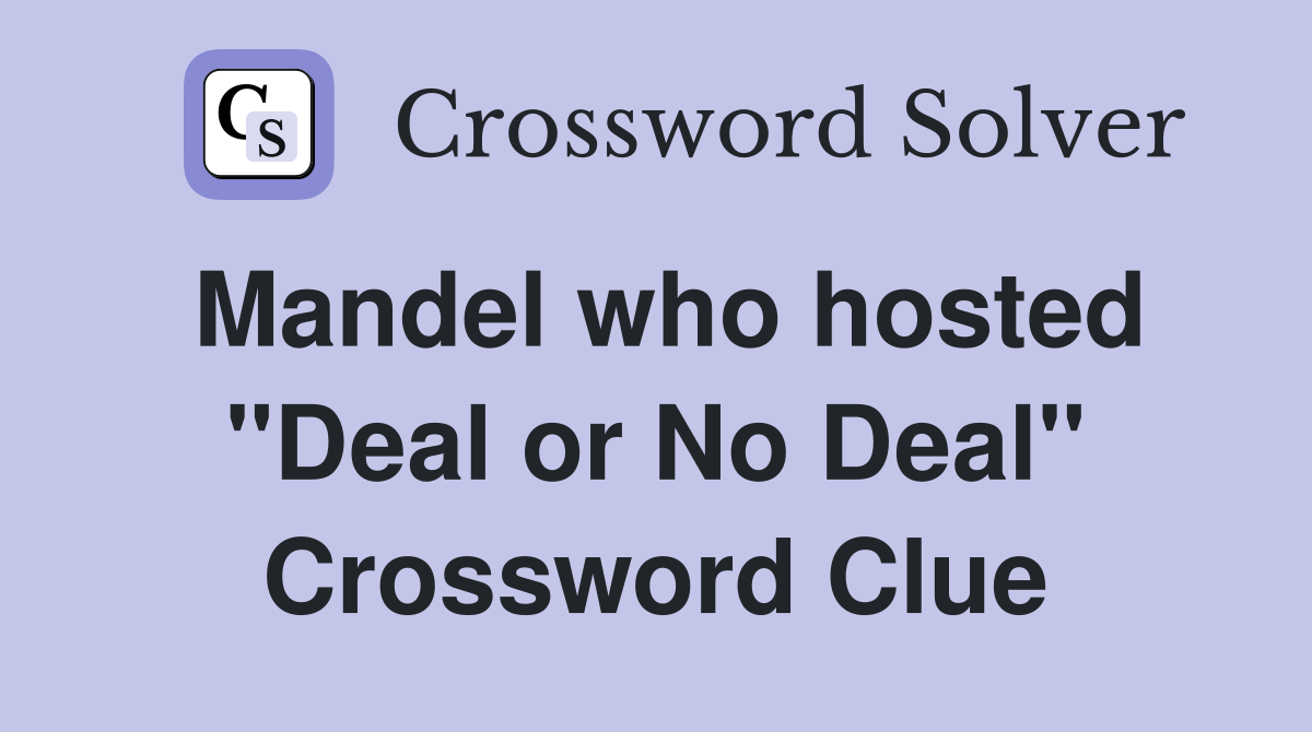 Mandel who hosted "Deal or No Deal" Crossword Clue