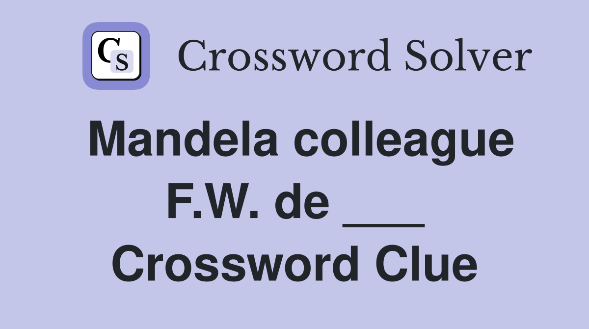 Mandela colleague F.W. de ___ Crossword Clue