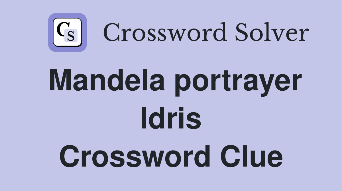 Mandela portrayer Idris Crossword Clue