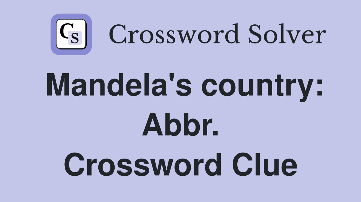 Mandela's country: Abbr. Crossword Clue