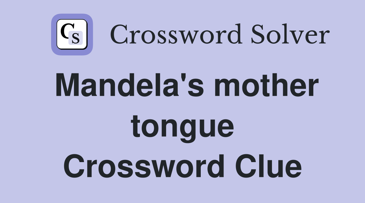 Mandela's mother tongue Crossword Clue