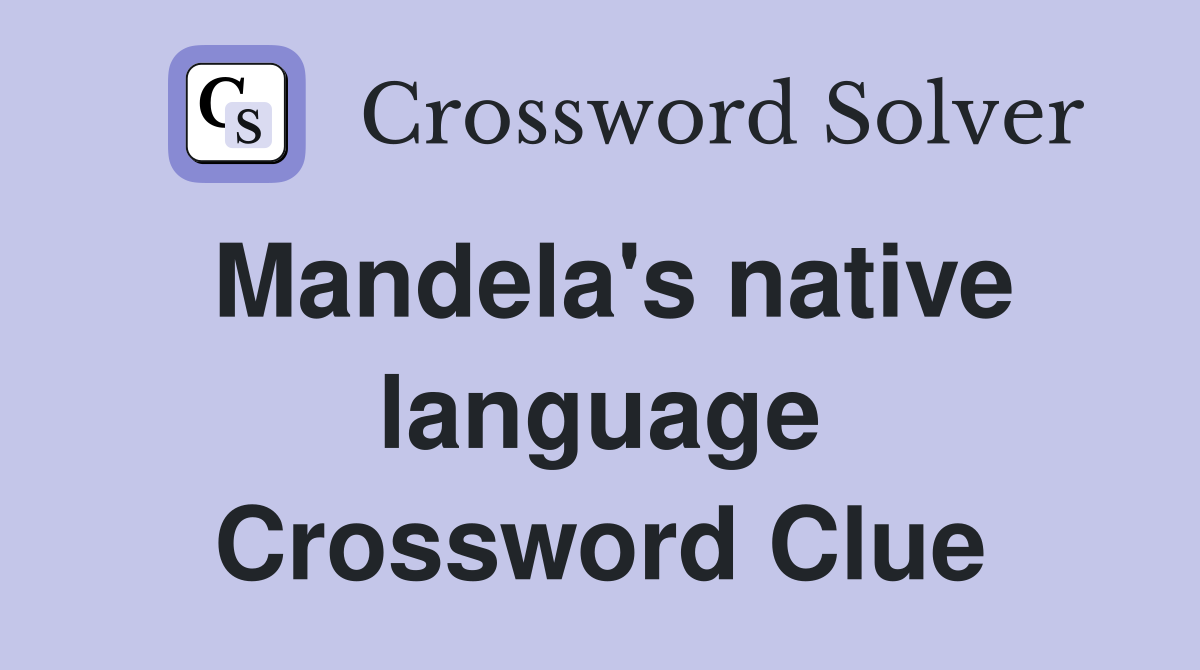 Mandela's native language Crossword Clue