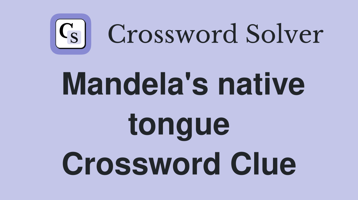 Mandela's native tongue Crossword Clue