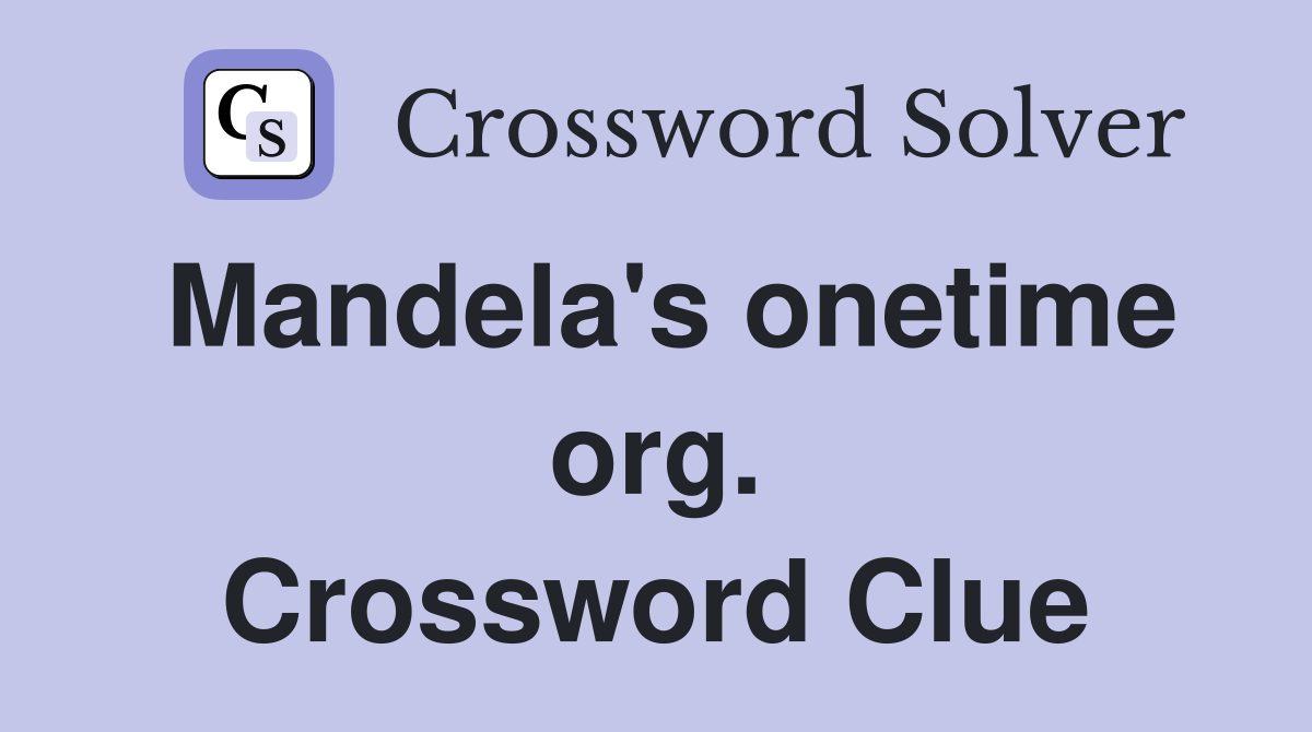 Mandela's onetime org. Crossword Clue