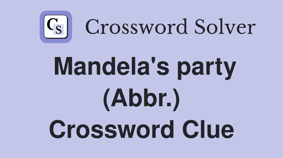 Mandela's party (Abbr.) Crossword Clue