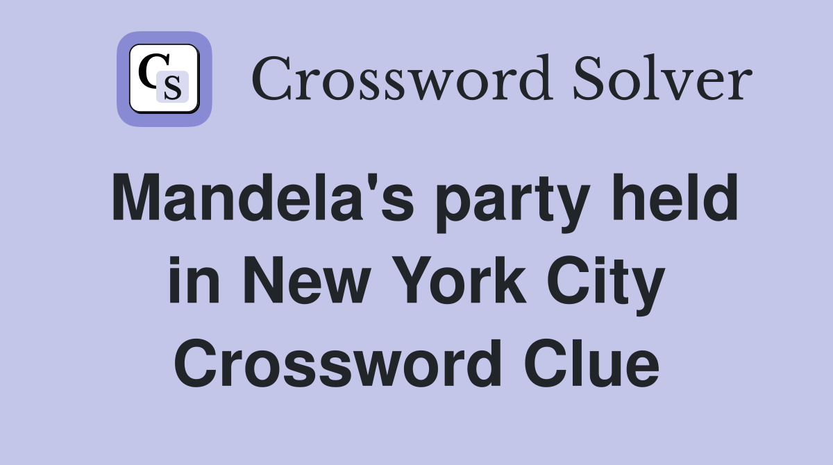 Mandela's party held in New York City Crossword Clue