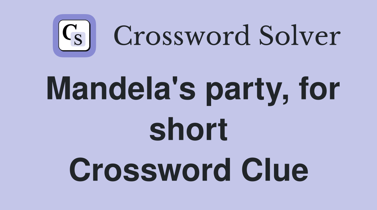 Mandela's party, for short Crossword Clue