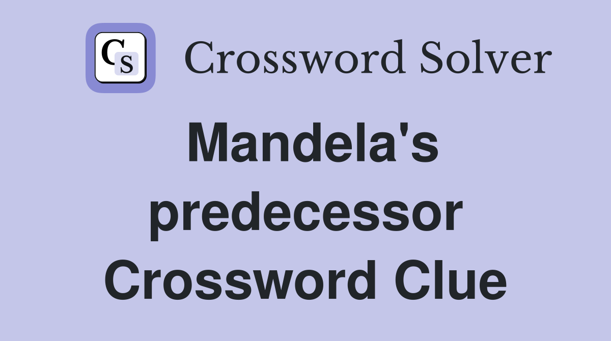 Mandela's predecessor Crossword Clue