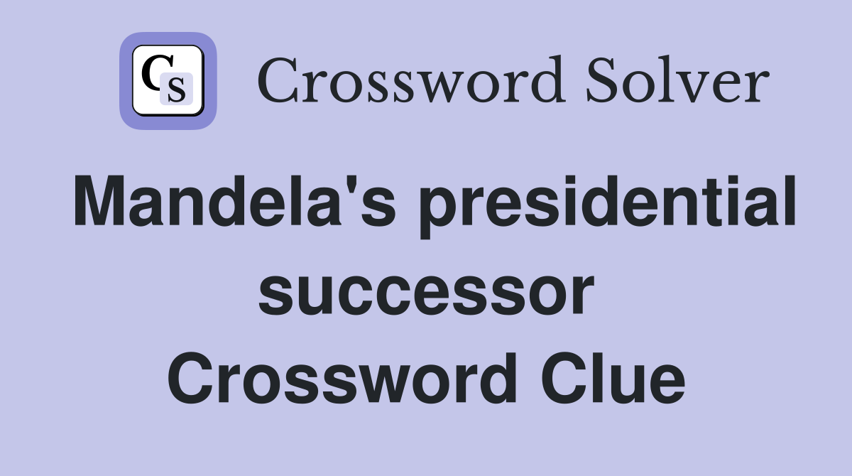 Mandela's presidential successor Crossword Clue