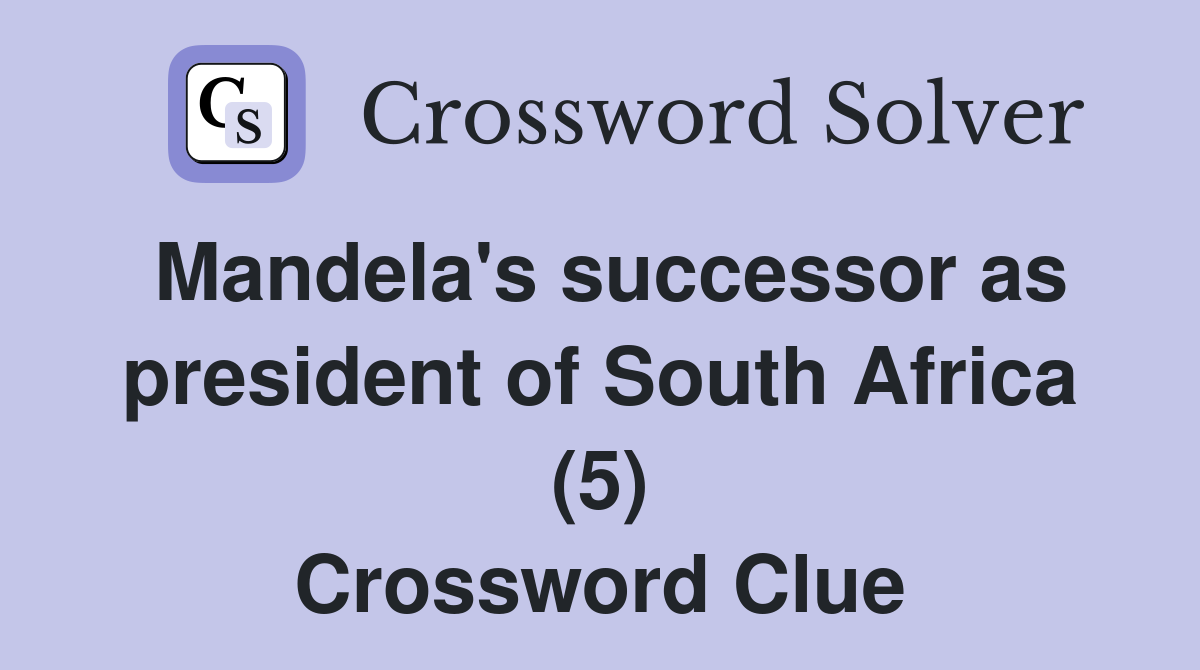 Mandela's successor as president of South Africa (5) Crossword Clue