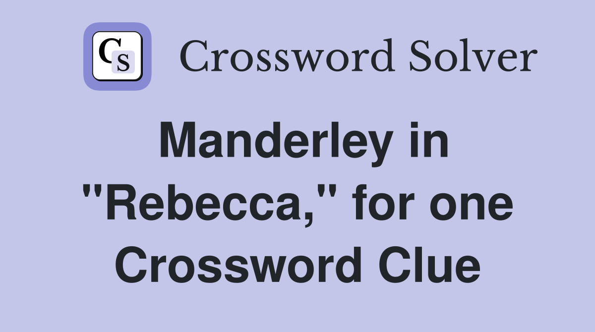 Manderley in "Rebecca," for one Crossword Clue
