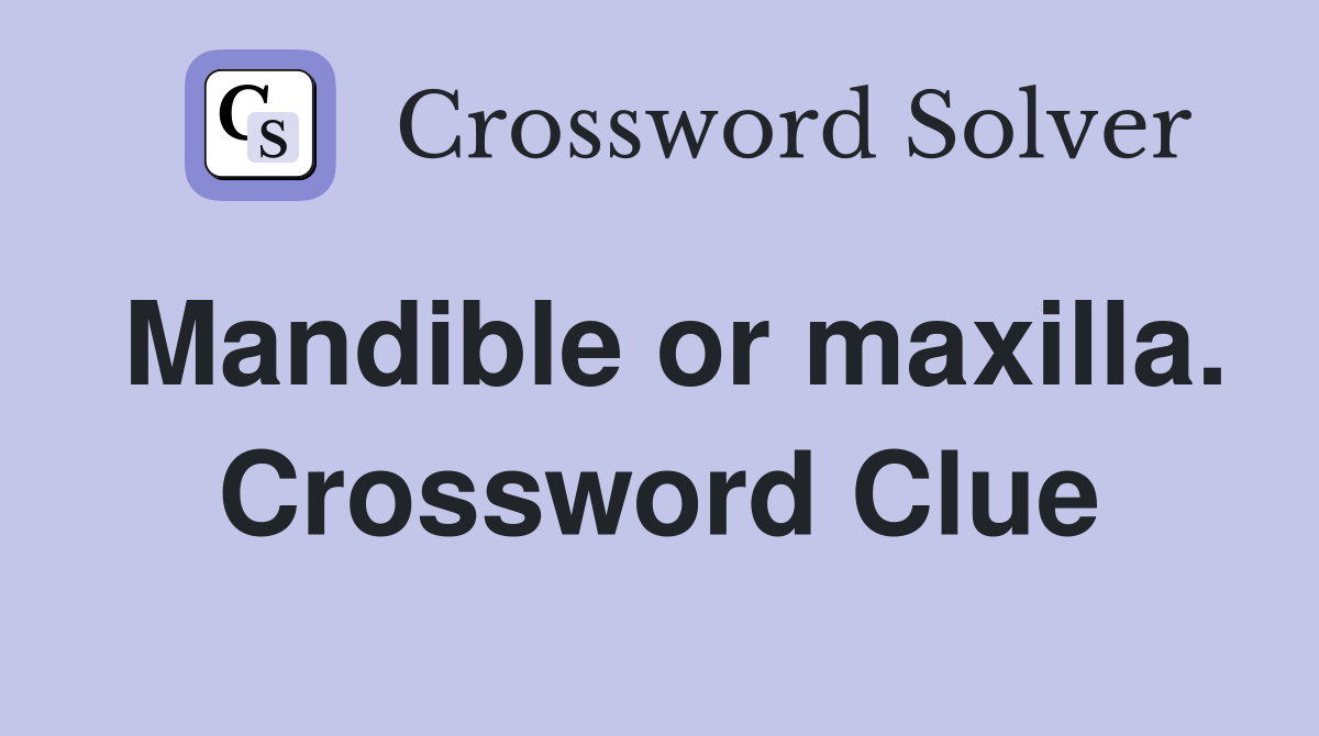 Mandible or maxilla. Crossword Clue
