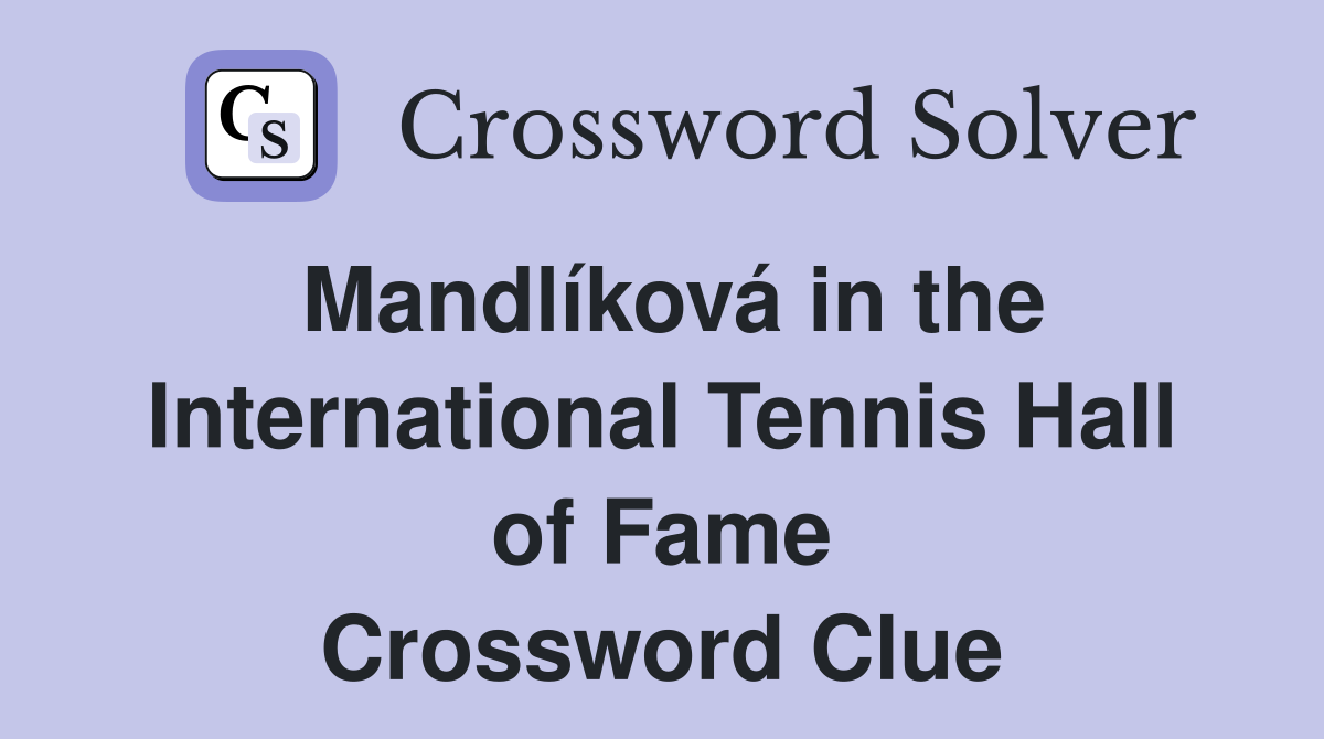 Mandlíková in the International Tennis Hall of Fame Crossword Clue