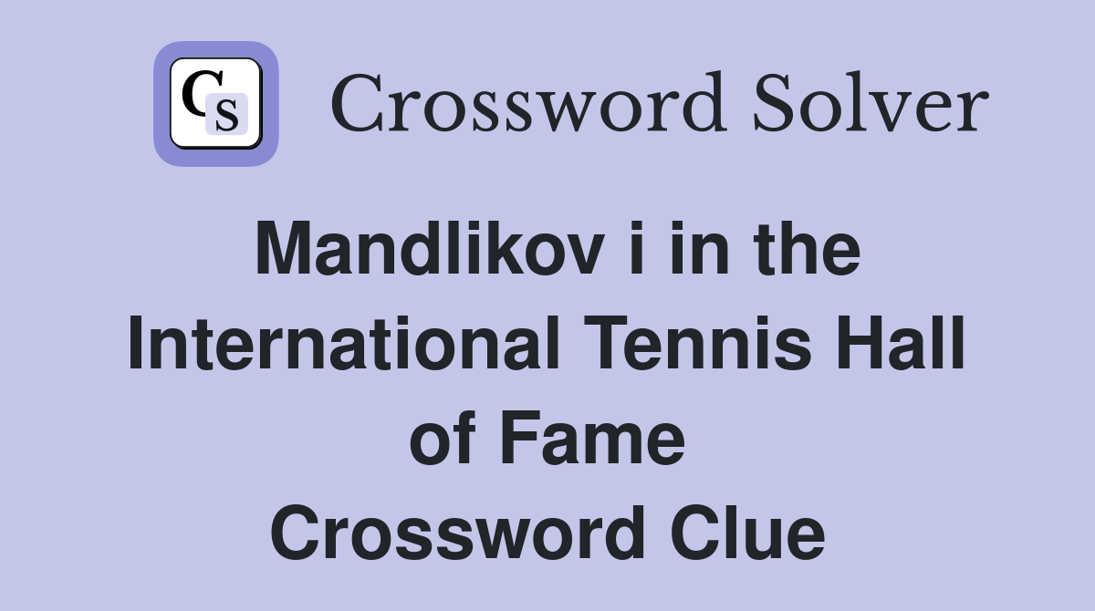 Mandlikov i in the International Tennis Hall of Fame Crossword Clue