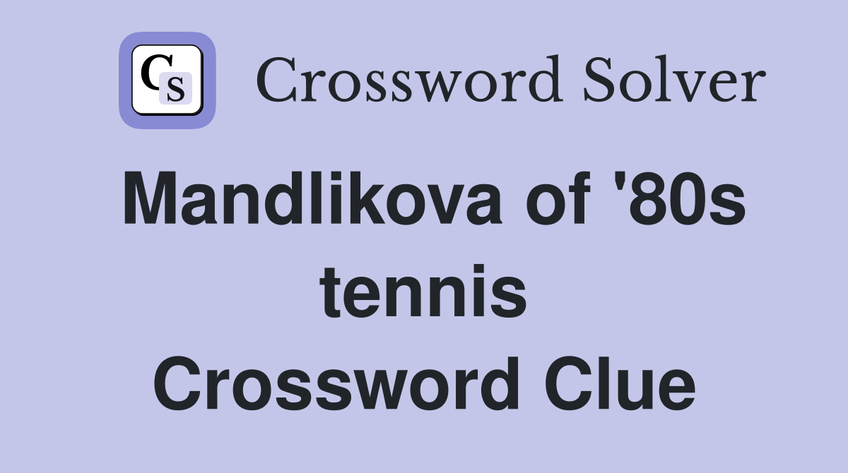 Mandlikova of '80s tennis Crossword Clue