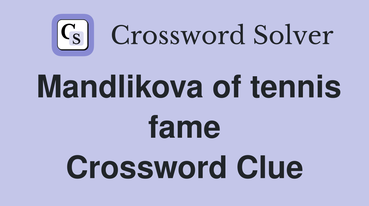 Mandlikova of tennis fame Crossword Clue