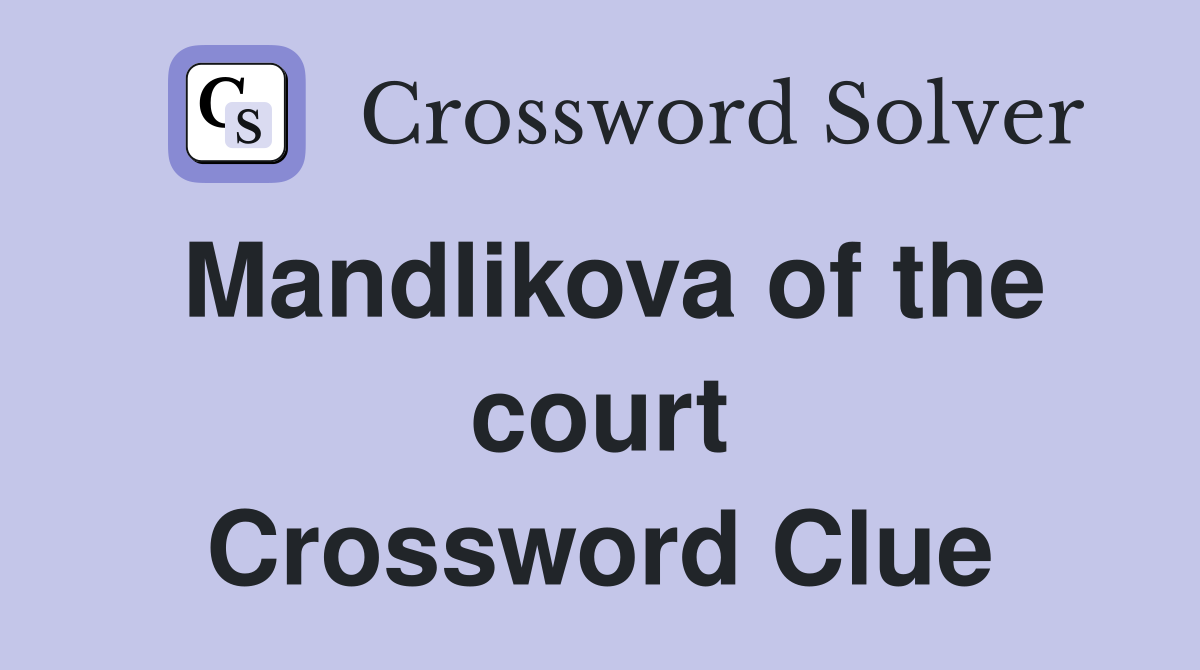 Mandlikova of the court Crossword Clue