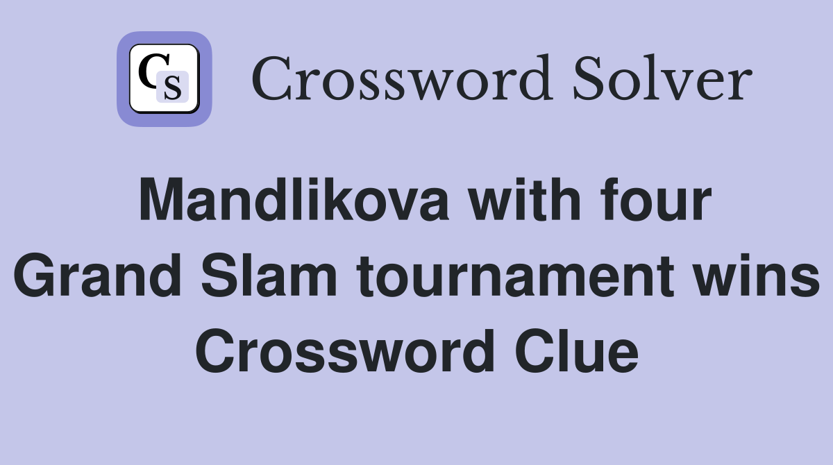 Mandlikova with four Grand Slam tournament wins Crossword Clue