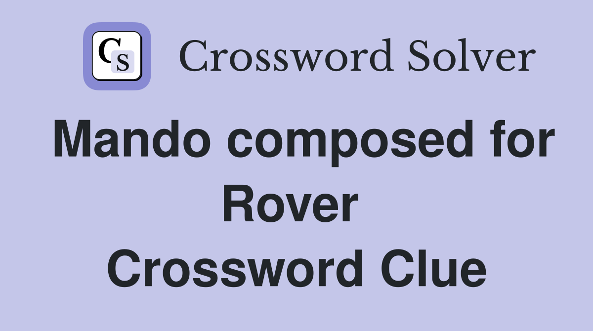 Mando composed for Rover  Crossword Clue