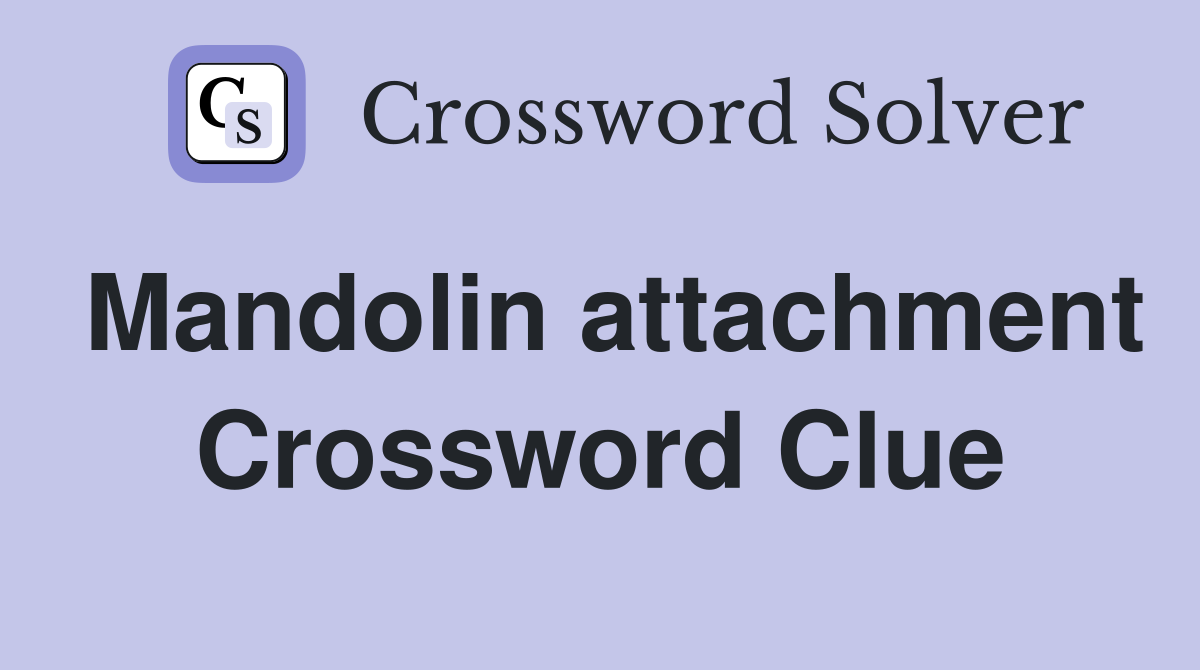 Mandolin attachment Crossword Clue