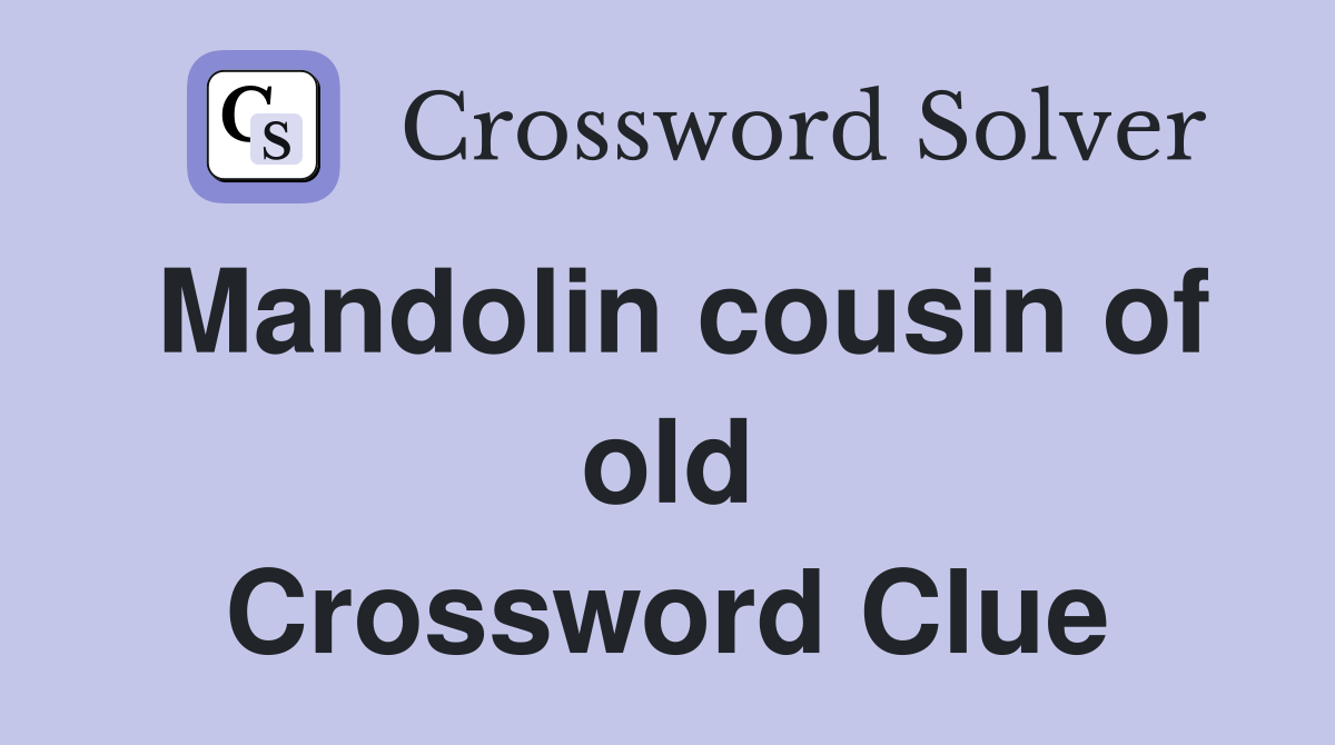 Mandolin cousin of old Crossword Clue