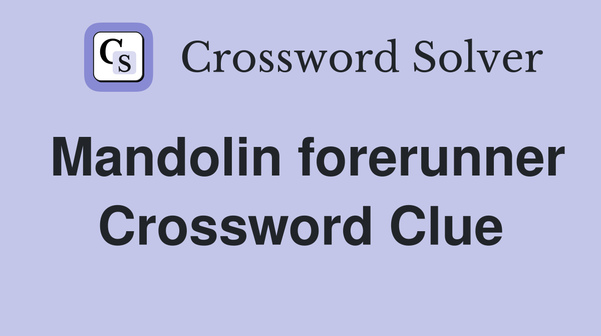 Mandolin forerunner Crossword Clue