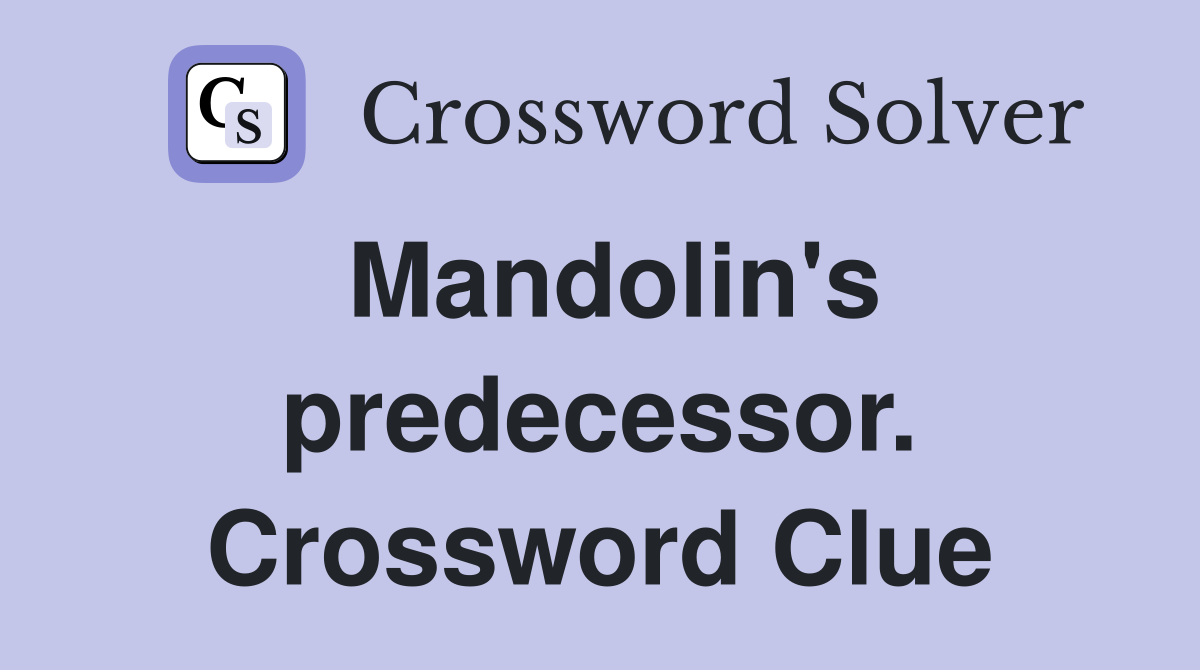 Mandolin's predecessor. Crossword Clue