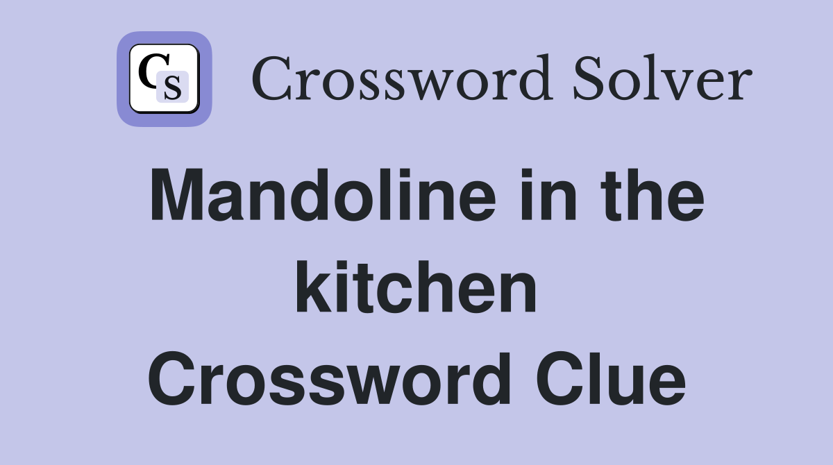 Mandoline in the kitchen Crossword Clue