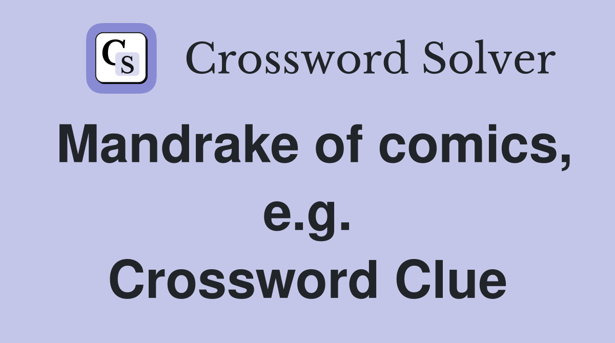 Mandrake of comics, e.g. Crossword Clue