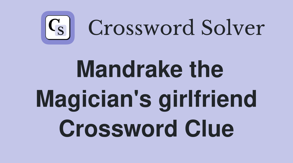 Mandrake the Magician's girlfriend Crossword Clue