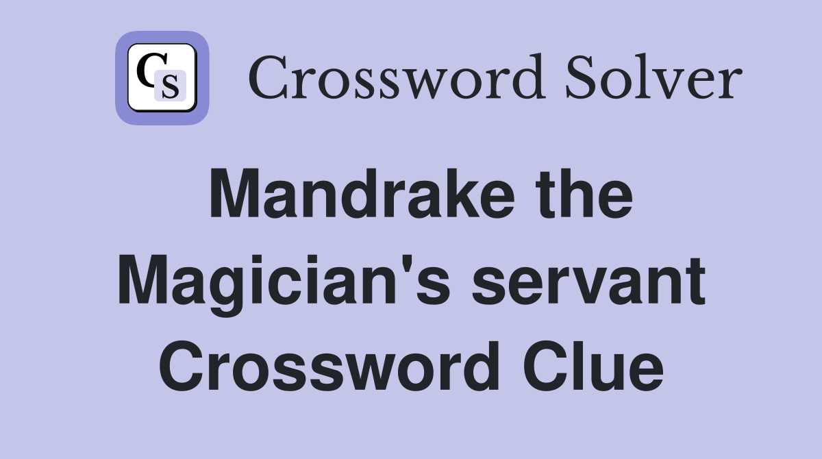 Mandrake the Magician's servant Crossword Clue