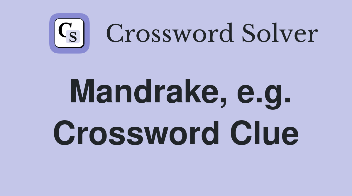 Mandrake, e.g. Crossword Clue