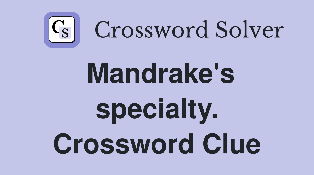 Mandrake's specialty. Crossword Clue