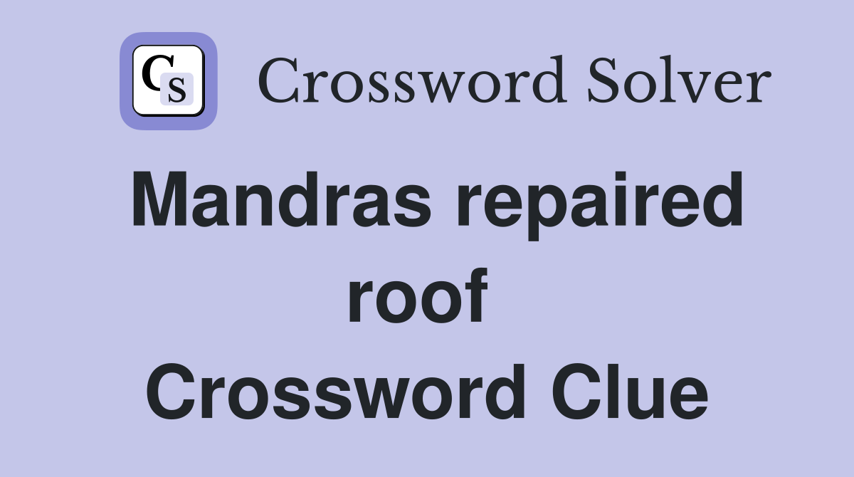 Mandras repaired roof  Crossword Clue