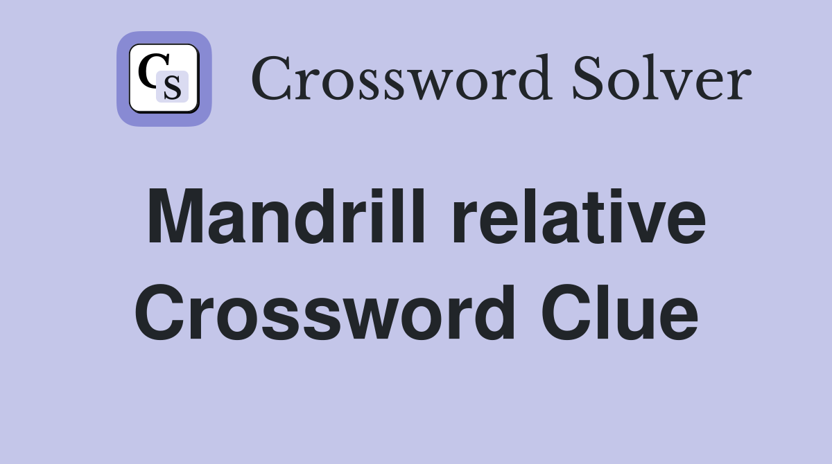 Mandrill relative Crossword Clue