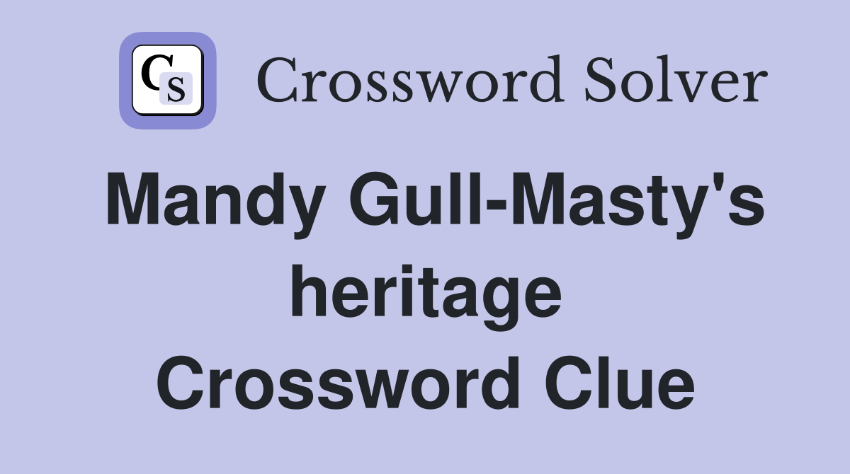 Mandy Gull-Masty's heritage Crossword Clue