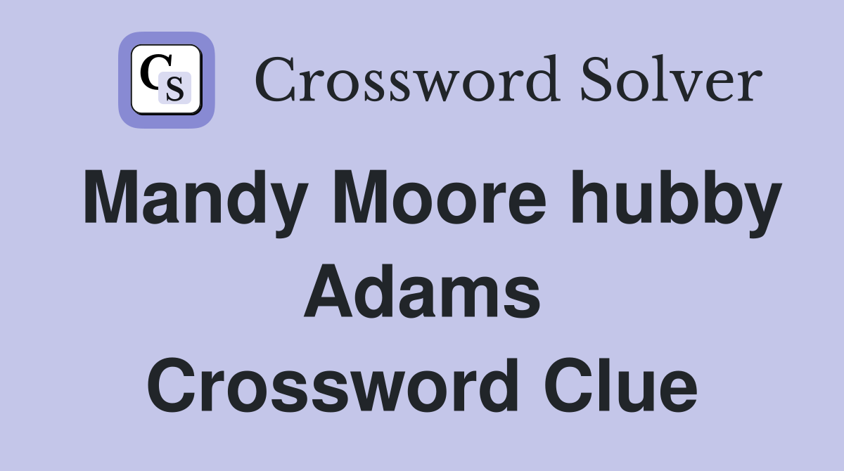 Mandy Moore hubby Adams Crossword Clue
