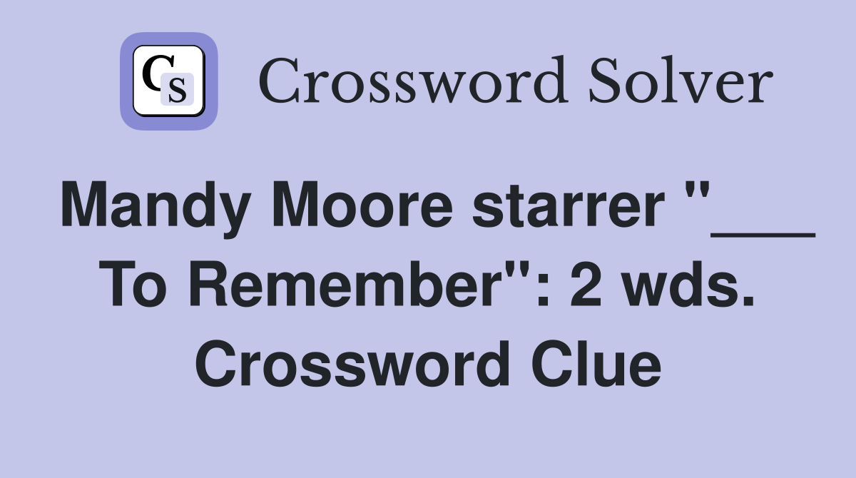 Mandy Moore starrer "___ To Remember": 2 wds. Crossword Clue