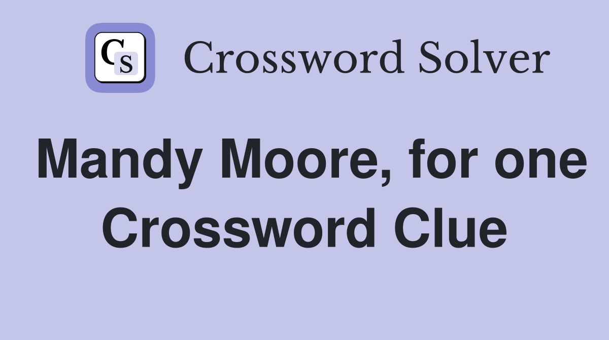 Mandy Moore, for one Crossword Clue
